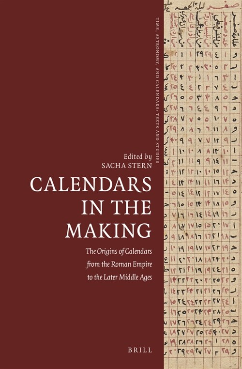 Calendars in the Making: The Origins of Calendars from the Roman Empire to the Later Middle Ages (Hardcover)