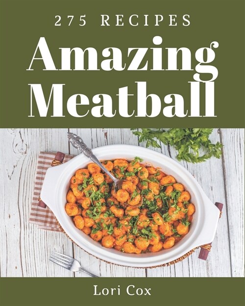 275 Amazing Meatball Recipes: Save Your Cooking Moments with Meatball Cookbook! (Paperback)