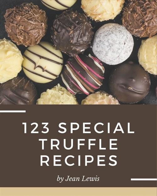 123 Special Truffle Recipes: Enjoy Everyday With Truffle Cookbook! (Paperback)