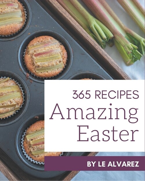365 Amazing Easter Recipes: Best-ever Easter Cookbook for Beginners (Paperback)