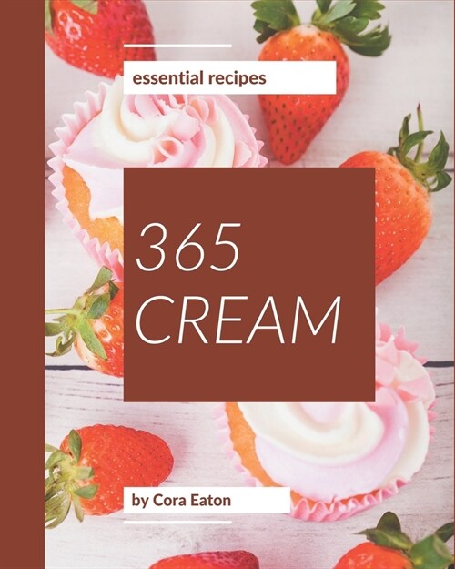 365 Essential Cream Recipes: Keep Calm and Try Cream Cookbook (Paperback)