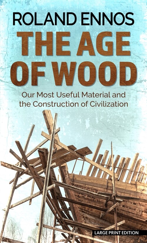 The Age of Wood: Our Most Useful Material and the Construction of Civilization (Library Binding)