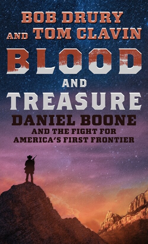 Blood and Treasure: Daniel Boone and the Fight for Americas First Frontier (Library Binding)