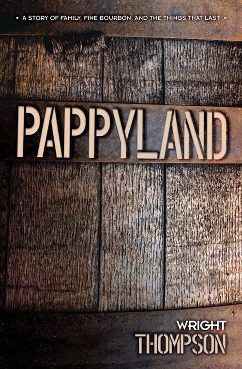 Pappyland: A Story of Family, Fine Bourbon, and the Things That Last (Library Binding)