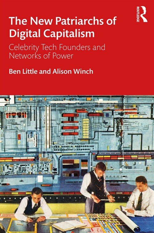 The New Patriarchs of Digital Capitalism : Celebrity Tech Founders and Networks of Power (Paperback)