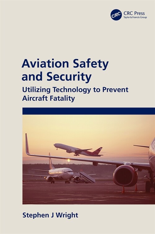 Aviation Safety and Security : Utilizing Technology to Prevent Aircraft Fatality (Hardcover)