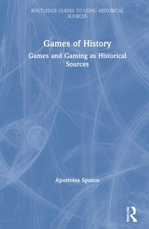 Games of History : Games and Gaming as Historical Sources (Hardcover)