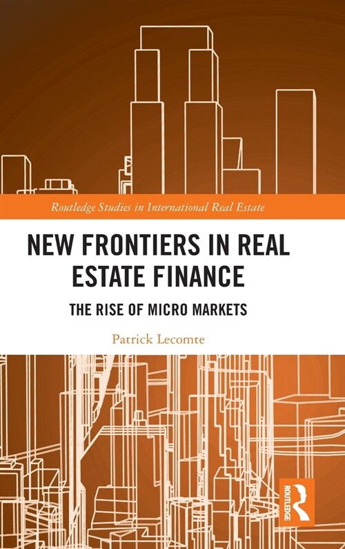 New Frontiers in Real Estate Finance : The Rise of Micro Markets (Hardcover)