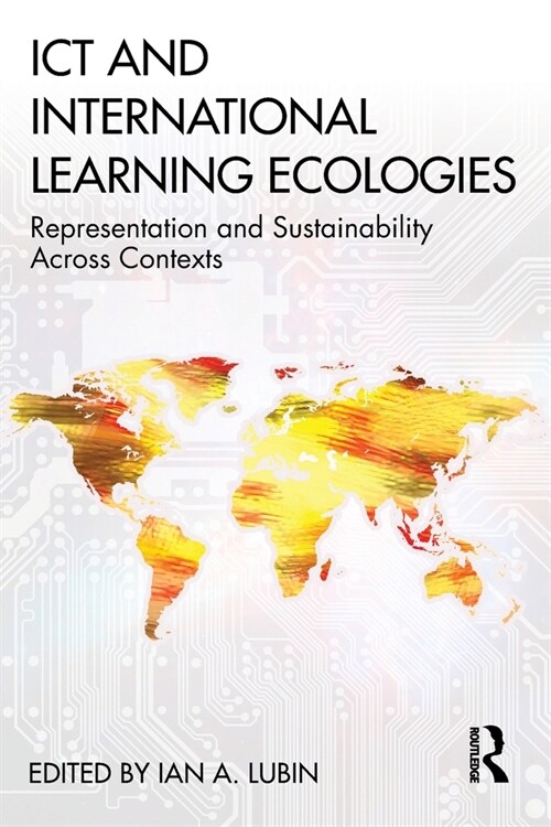 ICT and International Learning Ecologies : Representation and Sustainability Across Contexts (Paperback)