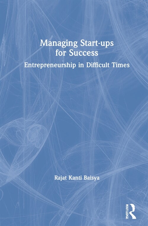 Managing Start-ups for Success : Entrepreneurship in Difficult Times (Hardcover)