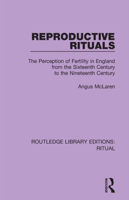 Reproductive Rituals : The Perception of Fertility in England from the Sixteenth Century to the Nineteenth Century (Paperback)