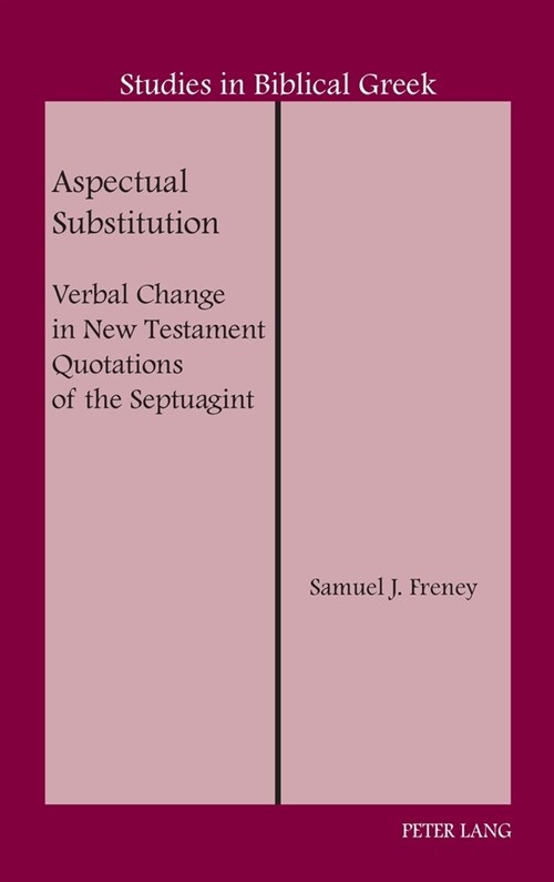 Aspectual Substitution: Verbal Change in New Testament Quotations of the Septuagint (Hardcover)