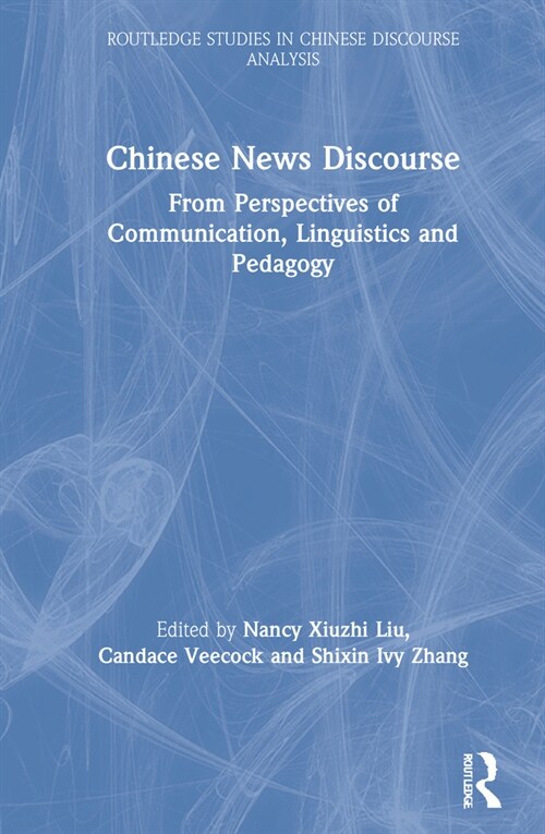 Chinese News Discourse : From Perspectives of Communication, Linguistics and Pedagogy (Hardcover)