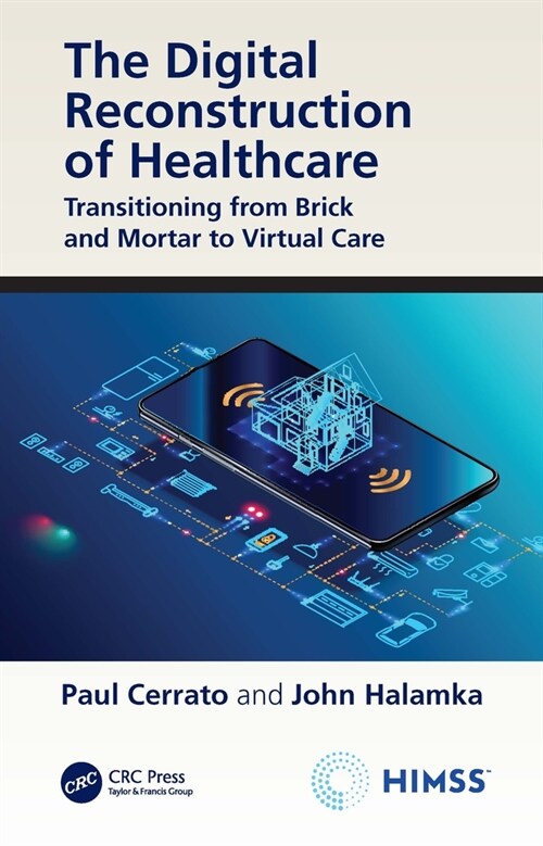 The Digital Reconstruction of Healthcare : Transitioning from Brick and Mortar to Virtual Care (Paperback)