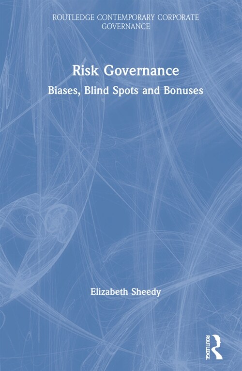 Risk Governance : Biases, Blind Spots and Bonuses (Hardcover)