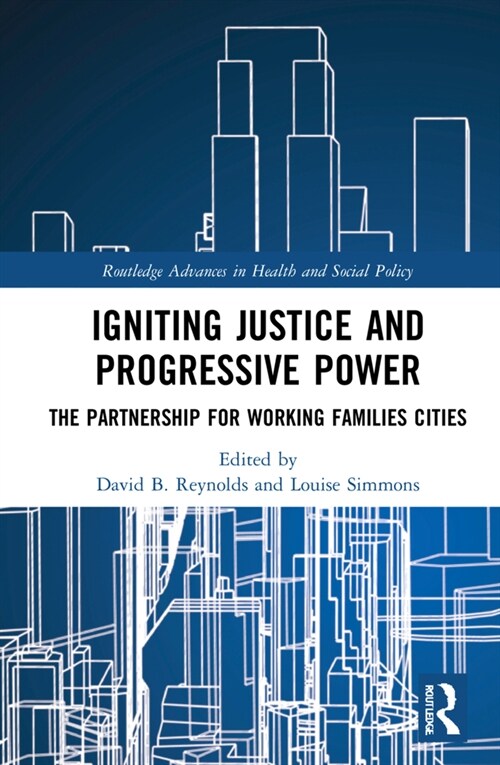 Igniting Justice and Progressive Power : The Partnership for Working Families Cities (Hardcover)