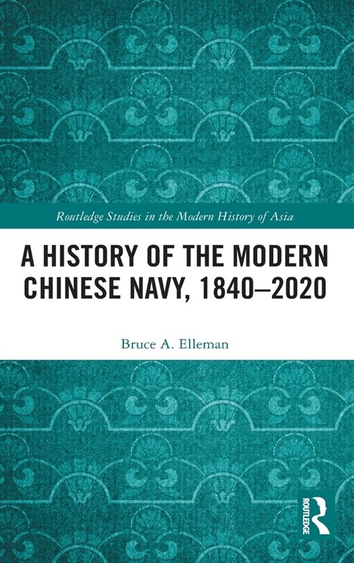 A History of the Modern Chinese Navy, 1840–2020 (Hardcover)