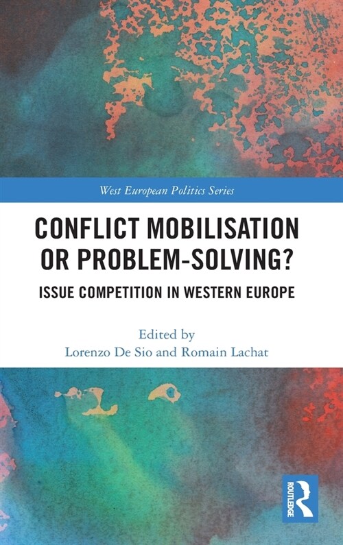 Conflict Mobilisation or Problem-Solving? : Issue Competition in Western Europe (Hardcover)