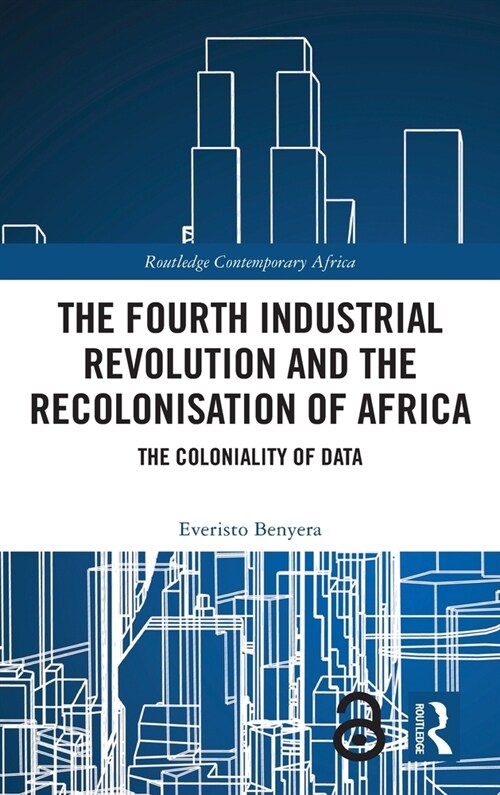 The Fourth Industrial Revolution and the Recolonisation of Africa : The Coloniality of Data (Hardcover)