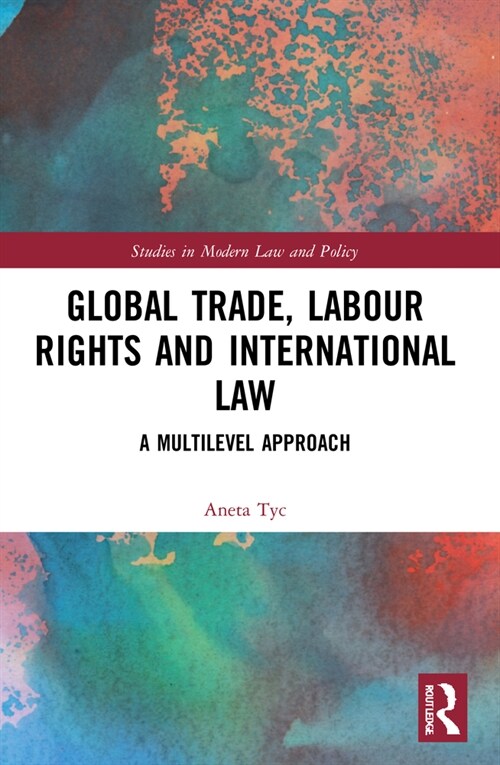 Global Trade, Labour Rights and International Law : A Multilevel Approach (Paperback)