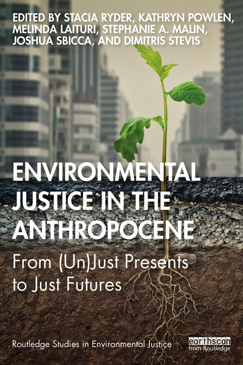 Environmental Justice in the Anthropocene : From (Un)Just Presents to Just Futures (Paperback)