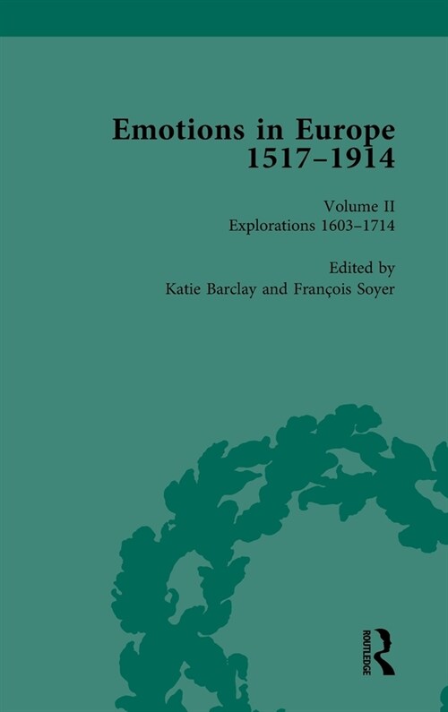 Emotions in Europe, 1517-1914 : Volume II: Explorations, 1602-1714 (Hardcover)