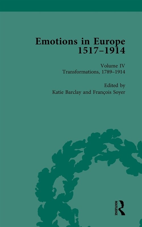 Emotions in Europe, 1517-1914 : Volume IV: Transformations, 1789-1914 (Hardcover)