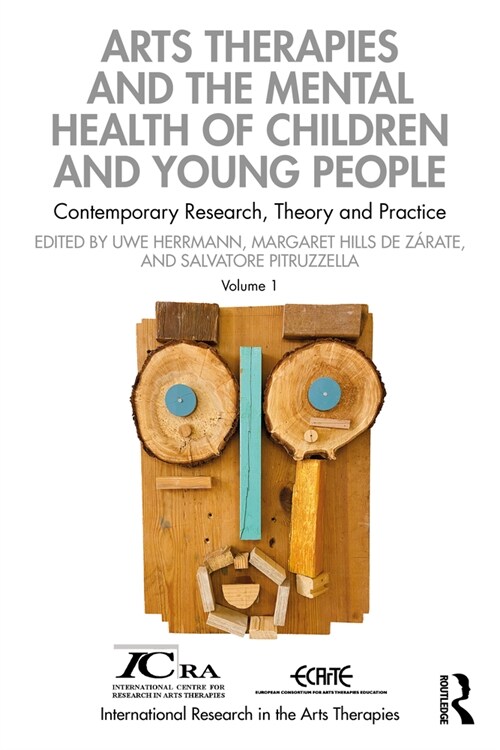 Arts Therapies and the Mental Health of Children and Young People : Contemporary Research, Theory and Practice, Volume 1 (Paperback)