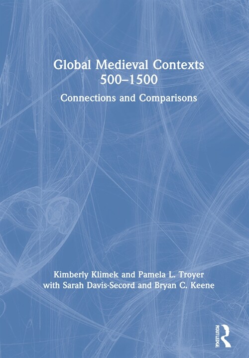 Global Medieval Contexts 500 – 1500 : Connections and Comparisons (Hardcover)