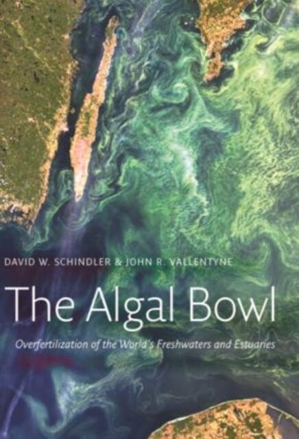 The Algal Bowl : Overfertilization of the Worlds Freshwaters and Estuaries (Hardcover)