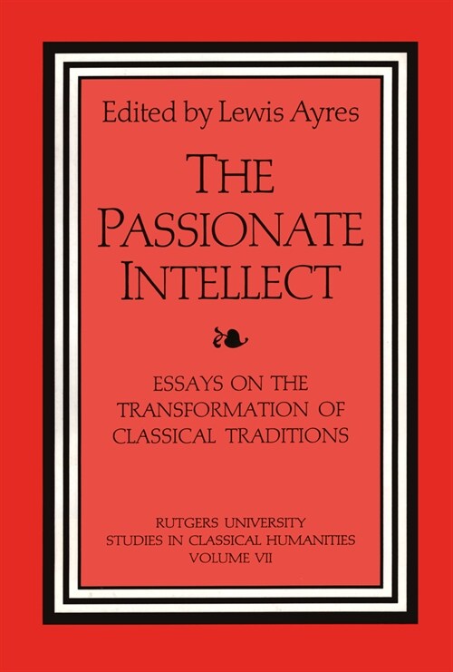 The Passionate Intellect : Essays on the Transformation of Classical Traditions presented to Professor I.G. Kidd (Paperback)