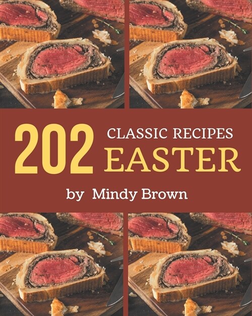 202 Classic Easter Recipes: A Timeless Easter Cookbook (Paperback)