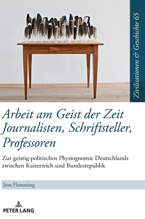 Arbeit am Geist der Zeit: Journalisten, Schriftsteller, Professoren: Zur geistigen Physiognomie Deutschlands zwischen Kaiserreich und Bundesrepu (Hardcover)