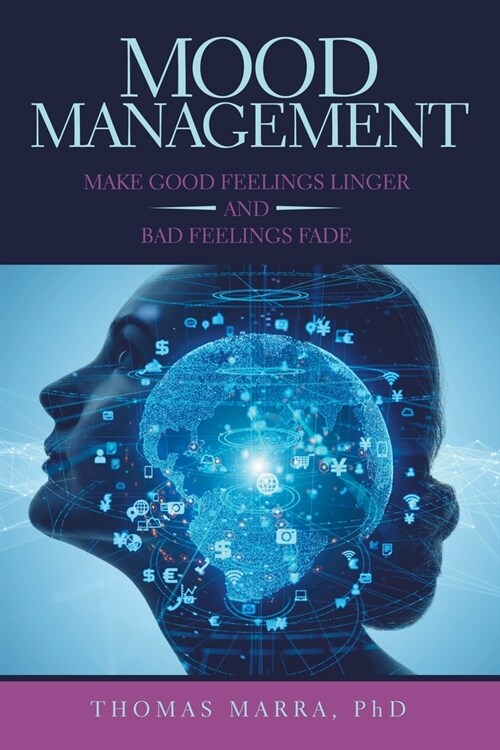 Mood Management: Make Good Feelings Linger and Bad Feelings Fade (Paperback)