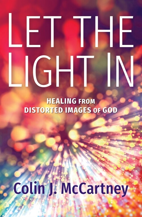 Let the Light in: Healing from Distorted Images of God (Hardcover)