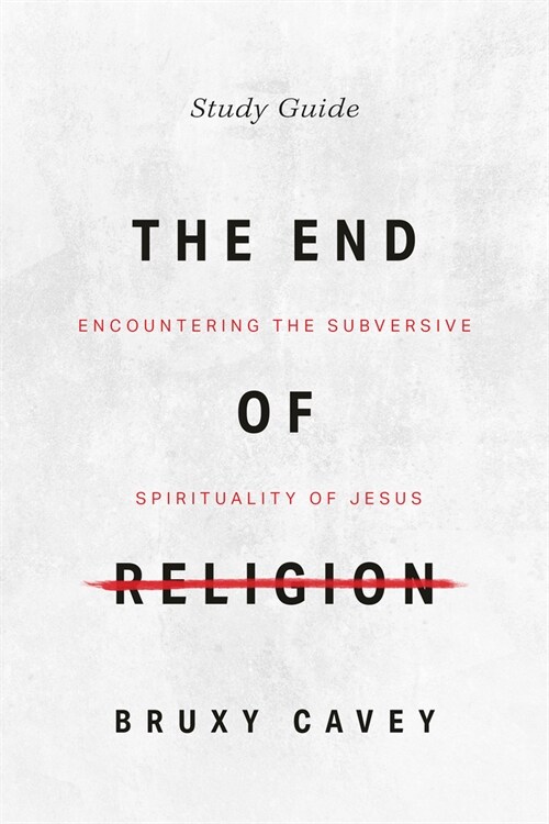 The End of Religion Study Companion: Encountering the Subversive Spirituality of Jesus (Paperback, Enlarged/Expand)