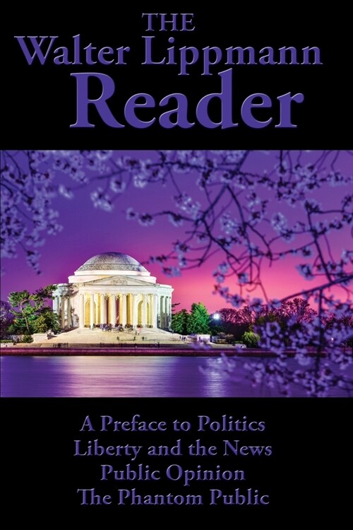 The Walter Lippmann Reader: A Preface to Politics, Liberty and the News, Public Opinion, The Phantom Public (Paperback)