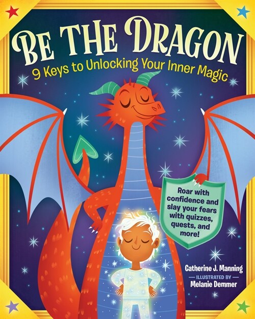 Be the Dragon: 9 Keys to Unlocking Your Inner Magic: Roar with Confidence and Slay Your Fears with Quizzes, Quests, and More! (Paperback)