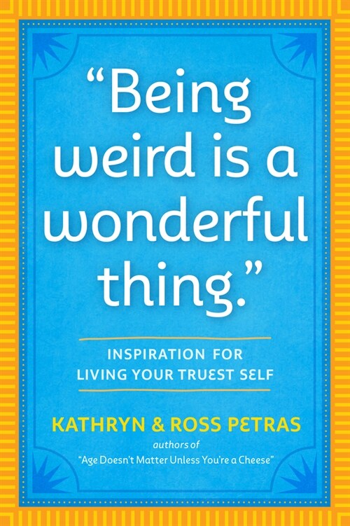 Being Weird Is a Wonderful Thing: Inspiration for Living Your Truest Self (Paperback)