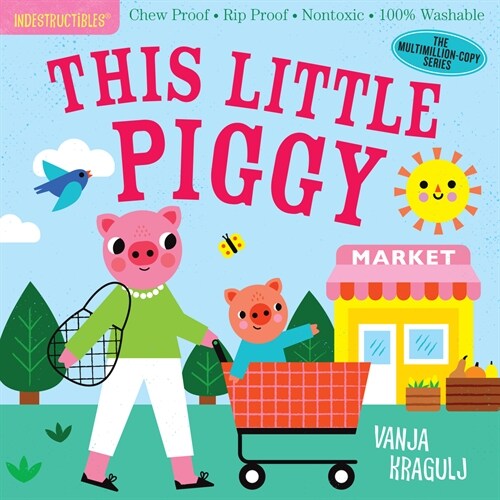 Indestructibles: This Little Piggy: Chew Proof - Rip Proof - Nontoxic - 100% Washable (Book for Babies, Newborn Books, Safe to Chew) (Paperback)