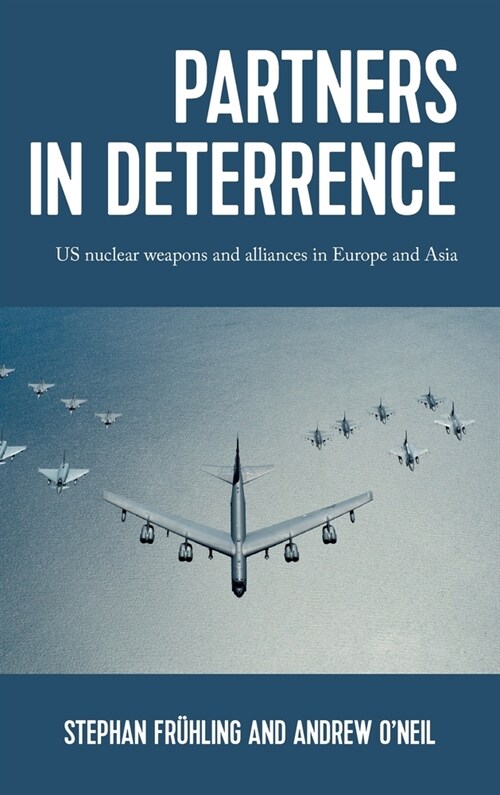 Partners in Deterrence : Us Nuclear Weapons and Alliances in Europe and Asia (Hardcover)