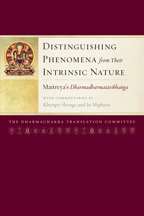 Distinguishing Phenomena from Their Intrinsic Nature: Maitreyas Dharmadharmatavibhanga with Commentaries by Khenpo Shenga and Ju Miph Am (Paperback)