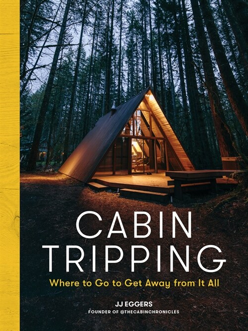 Cabin Tripping: Where to Go to Get Away from It All (Hardcover)