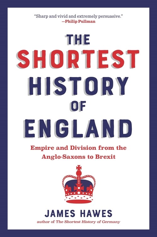 The Shortest History of England: Empire and Division from the Anglo-Saxons to Brexit - A Retelling for Our Times (Paperback)