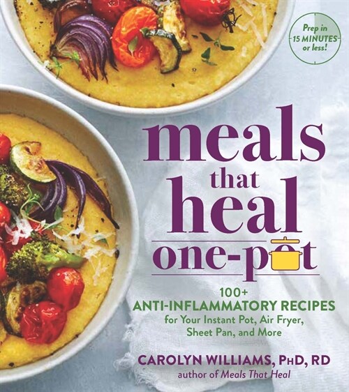 Meals That Heal - One Pot: Promote Whole-Body Health with 100+ Anti-Inflammatory Recipes for Your Stovetop, Sheet Pan, Instant Pot, and Air Fryer (Paperback)