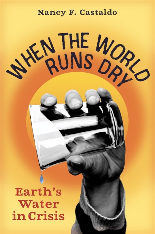 When the World Runs Dry: Earths Water in Crisis (Hardcover)