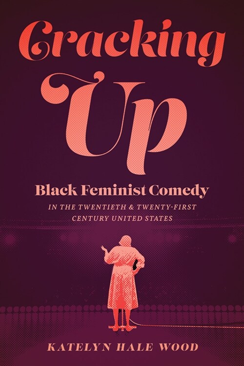 Cracking Up: Black Feminist Comedy in the Twentieth and Twenty-First Century United States (Paperback)