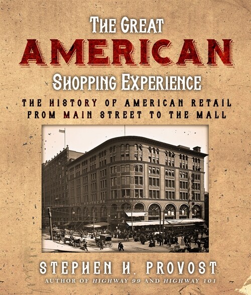 The Great American Shopping Experience: The History of American Retail from Main Street to the Mall (Paperback)