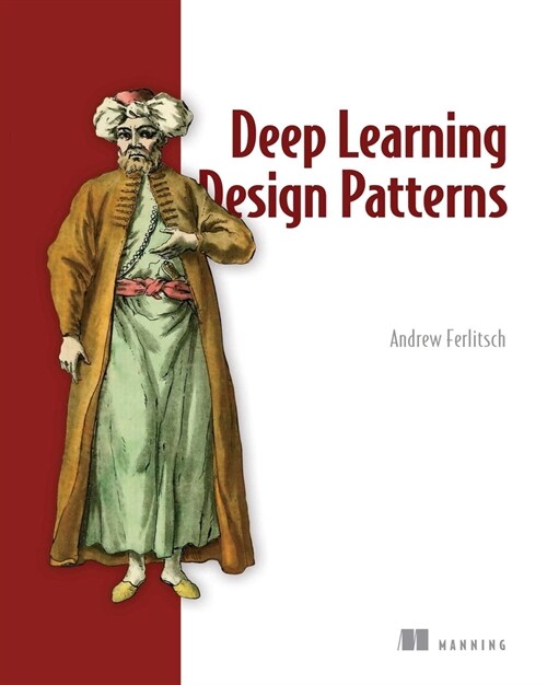 Deep Learning Design Patterns (Paperback)