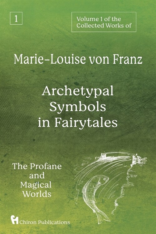 Volume 1 of the Collected Works of Marie-Louise von Franz: Archetypal Symbols in Fairytales: The Profane and Magical Worlds (Paperback)